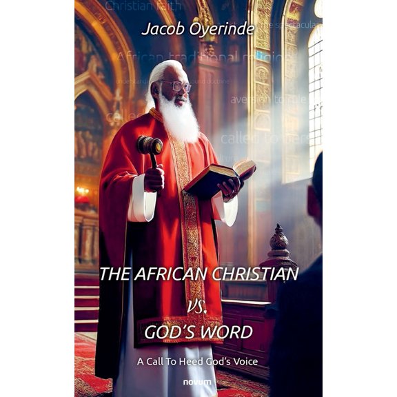 The African Christian vs. God's Word: A Call To Heed God's Voice, (Paperback)