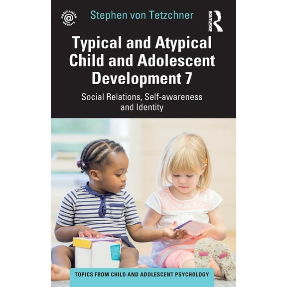 Topics from Child and Adolescent Psychol Typical and Atypical Child and Adolescent Development 7 Social Relations, Self-awareness and Identity, (Paperback)
