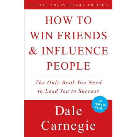 How To Win Friends And Influence People: The Only Book You Need to Lead You to