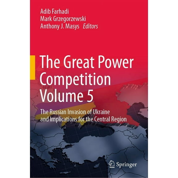 The Great Power Competition Volume 5: The Russian Invasion of Ukraine and Implications for the Central Region, (Hardcover)