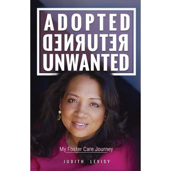 Adopted, Returned, Unwanted: My Foster Care Journey, (Paperback)