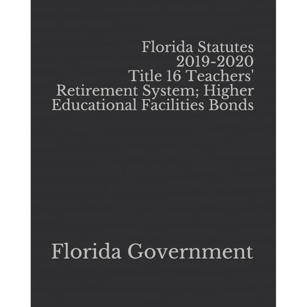 Florida Statutes 20192020 Title 16 Teachers' Retirement System; Higher