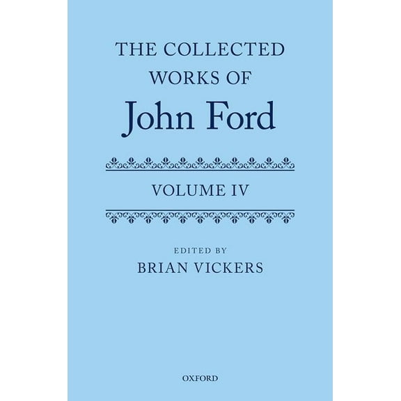 Oxford English Texts The Collected Works of John Ford: Volume IV, (Hardcover)
