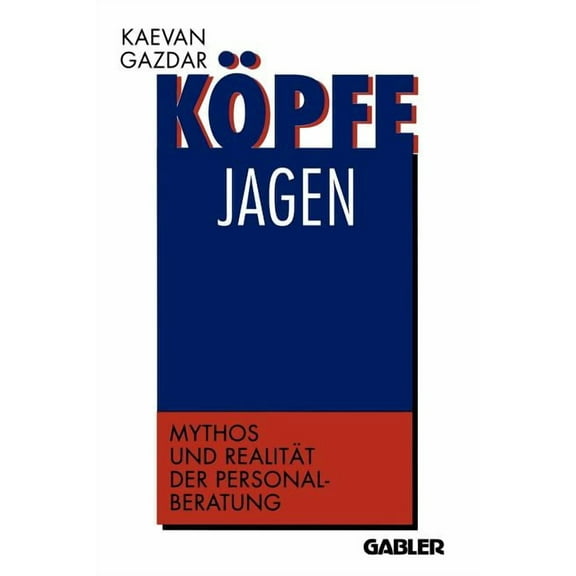 KÃ¶pfe Jagen: Mythos Und RealitÃ¤t Der Personalberatung, (Paperback)