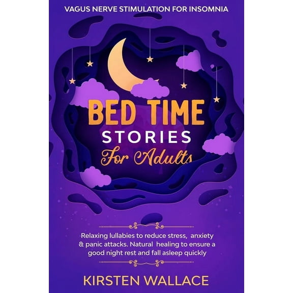 Bedtime Stories for Adults - Vagus Nerve stimulation for Insomnia: Relaxing Lullabies to Reduce Stress, Anxiety & Panic Attacks. Natural Healing to Ensure a Good Night Rest and Fall Asleep Quickly (Pa