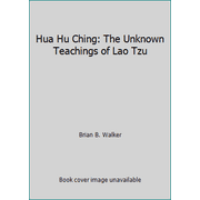 Hua Hu Ching: The Unknown Teachings of Lao Tzu [Hardcover - Used]