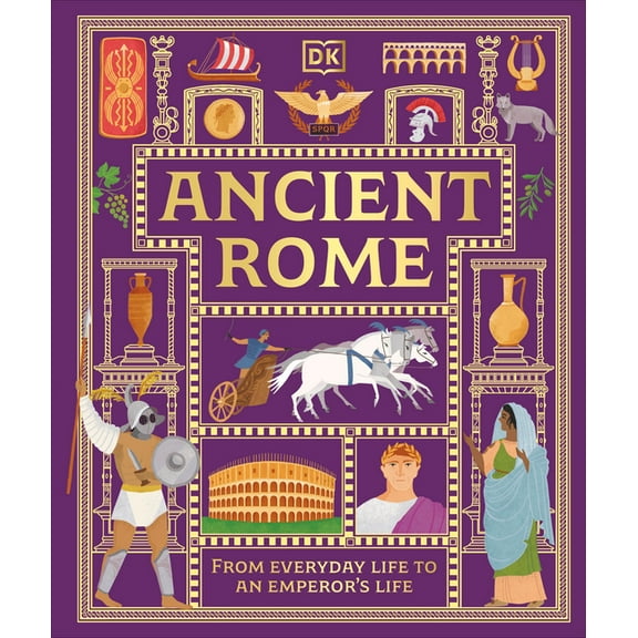 DK Ancient Histories Ancient Rome: From Everyday Life to an Emperor's Life, (Hardcover)