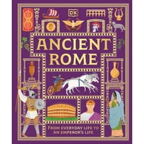 DK Ancient Histories Ancient Rome: From Everyday Life to an Emperor's Life, (Hardcover)