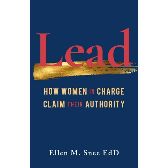 Lead: How Women in Charge Claim Their Authority, (Paperback)