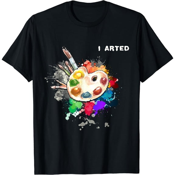 I Arted Funny Art Cool Graphic Colorful Artist Gift T-Shirt