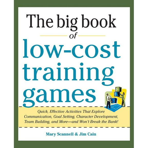Big Book of Low-Cost Training Games: Quick, Effective Activities That Explore Communication, Goal Setting, Character Dev, (Paperback)
