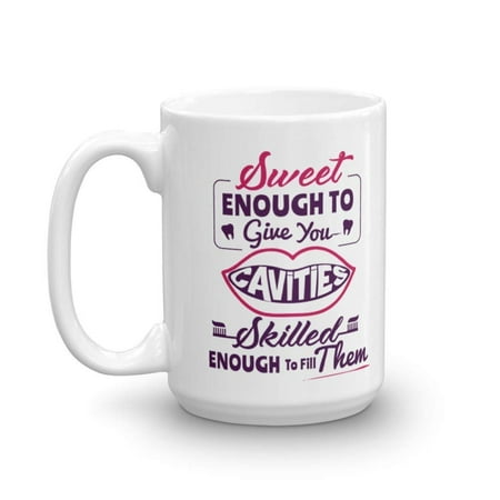 Sweet Enough To Give You Cavities Novelty Dental Print Coffee & Tea Gift Mug, Office Cup Supplies, Things, Favors Or Accessories For Dentist Couple & The Best Appreciation Gifts For Dentists (Best Dental Office Design)