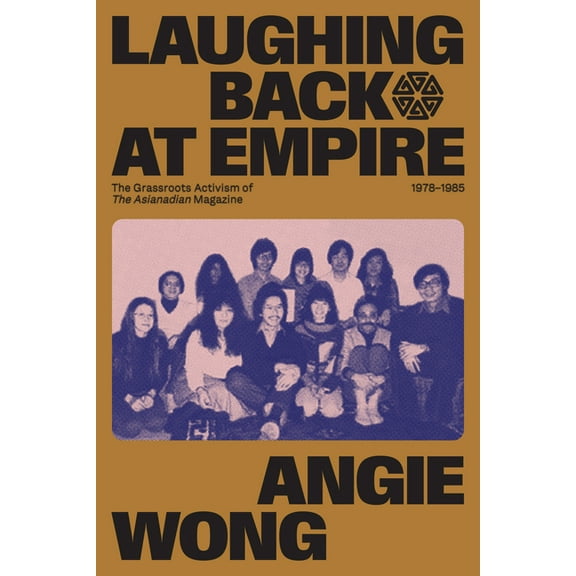 Human Rights and Social Justice Laughing Back at Empire: The Grassroots Activism of the Asianadian Magazine, 1978-1985, Book 4, (Paperback)