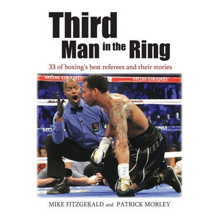 Third Man in the Ring : 33 of Boxing's Best Referees and Their