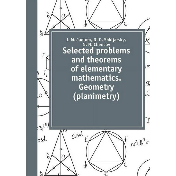 Selected problems and theorems of elementary mathematics. Geometry (planimetry) (Paperback)