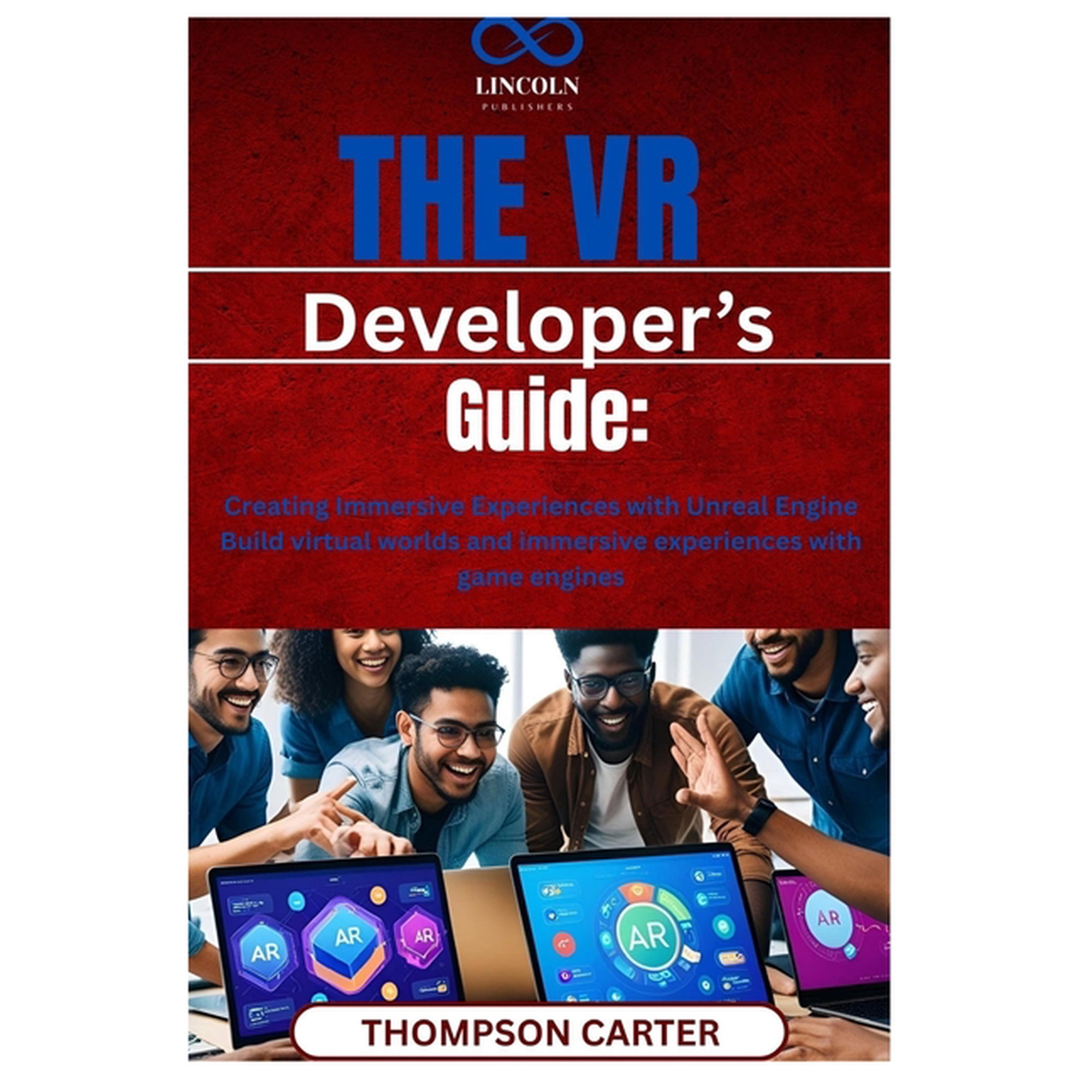 The VR Developer's Guide: Creating Immersive Experiences with Unreal Engine Build virtual worlds and immersive experienc, (Paperback)