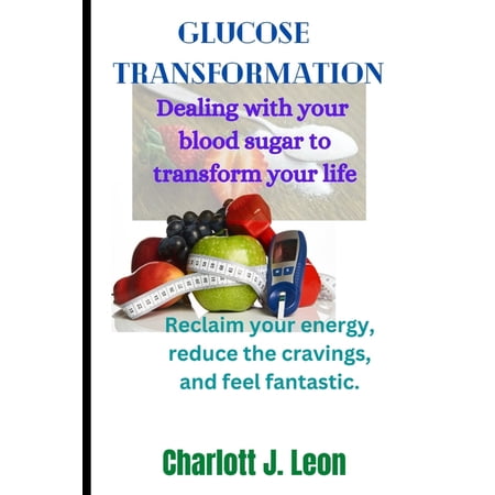 Glucose Transformation : : Dealing with your blood sugar to transform your life (Paperback)