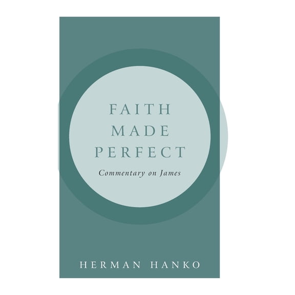 Faith Made Perfect: Commentary on James (Hardcover)