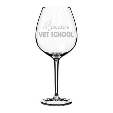 

Wine Glass Goblet Because Vet School Tech Veterinarian Funny (20 oz Jumbo)