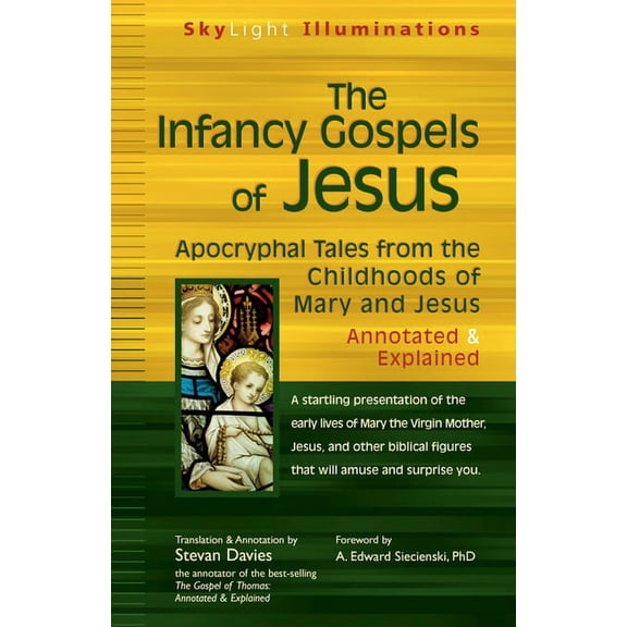 SkyLight Illuminations The Infancy Gospels of Jesus: Apocryphal Tales from the Childhoods of Mary and Jesus--Annotated & Explained, (Hardcover)