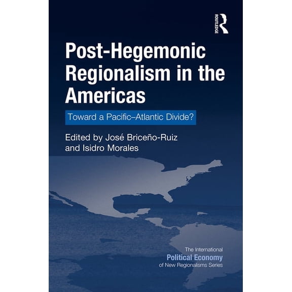 New Regionalisms Post-Hegemonic Regionalism in the Americas: Toward a Pacific-Atlantic Divide?, (Paperback)