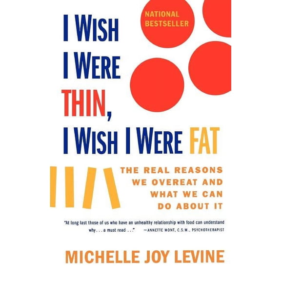 I Wish I Were Thin, I Wish I Were Fat: The Real Reasons We Overeat and What We Can Do about It, (Paperback)