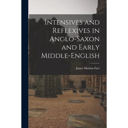 Intensives and Reflexives in Anglo-Saxon and Early Middle-English, (Paperback)