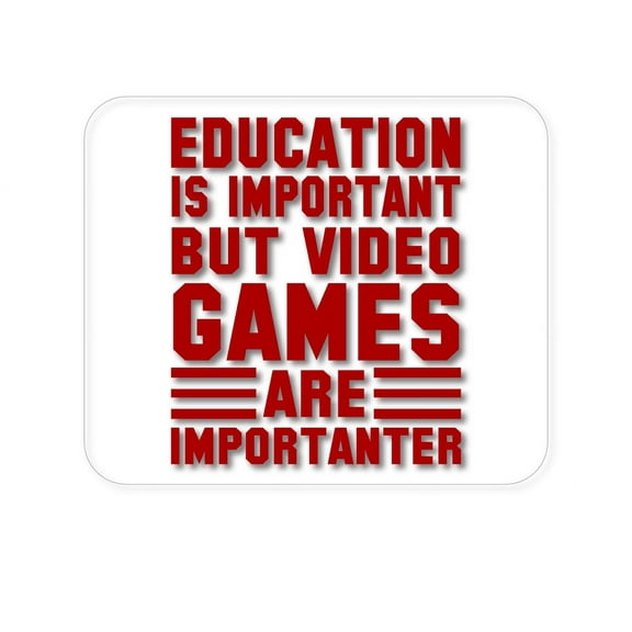 DistinctInk Mouse Pad - 1/4" Foam Rubber - Education is Important Video Games Importanter