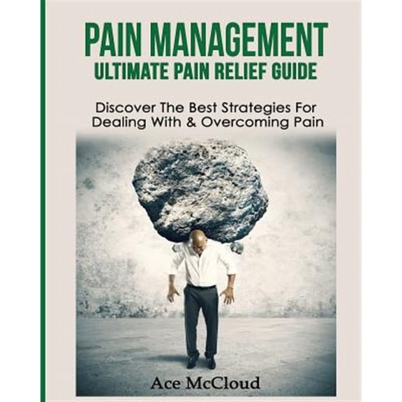 Pre-Owned Get Relief from Chronic Pain and Start Living a: Pain Management: Ultimate Pain Relief Guide: Discover The Best Strategies For Dealing With & Overcoming Pain (Paperback)