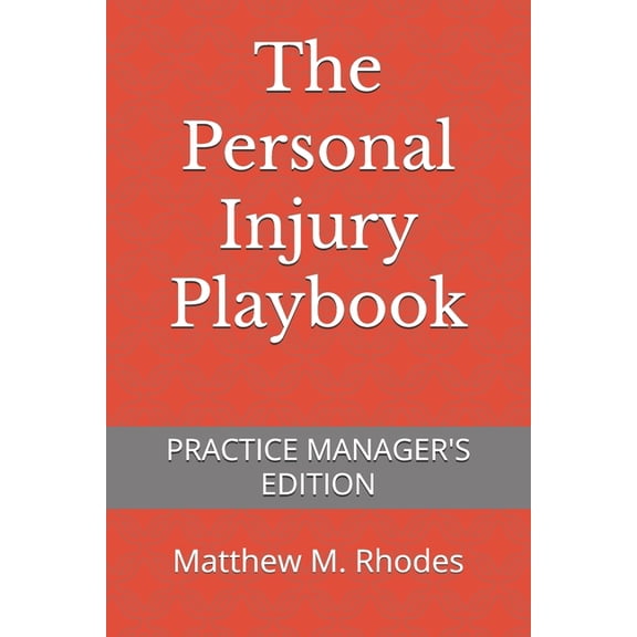 The Injury Playbook The Personal Injury Playbook: Practice Manager's Edition, (Paperback)