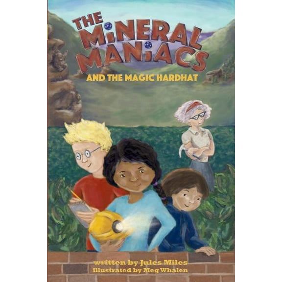 Mineral Maniacs: The Mineral Maniacs and the Magic Hardhat (Paperback)