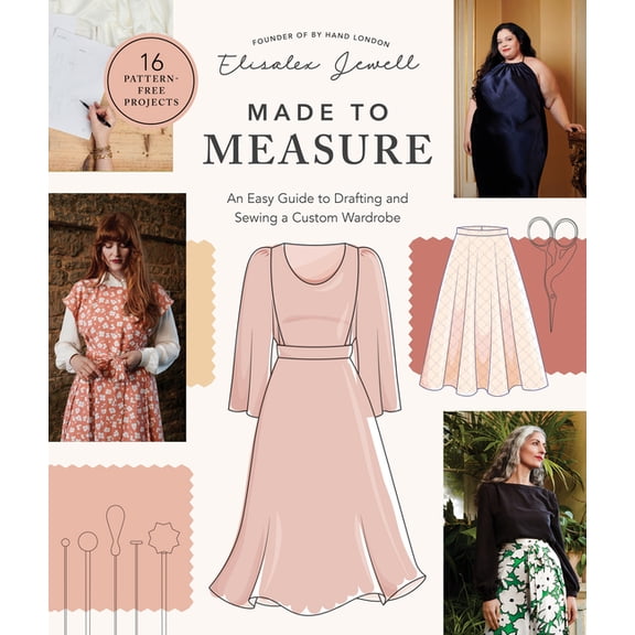 Made to Measure: An Easy Guide to Drafting and Sewing a Custom Wardrobe - 16 Pattern-Free Projects, (Paperback)