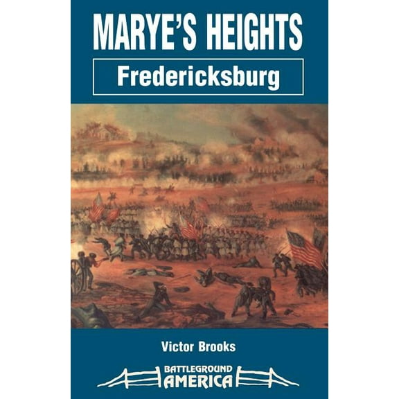 Battleground America Marye's Heights: Fredericksburg, (Paperback)