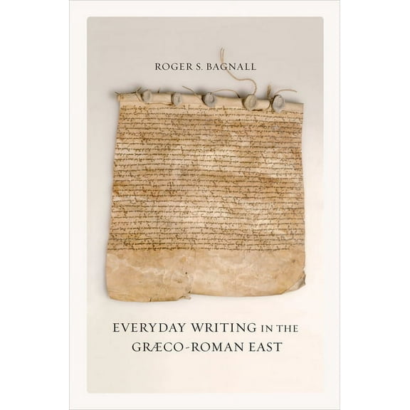 Sather Classical Lectures: Everyday Writing in the Graeco-Roman East (Series #69) (Edition 1) (Paperback)