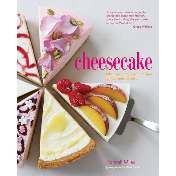 Cheesecake : 60 Classic and Original Recipes for Heavenly Desserts