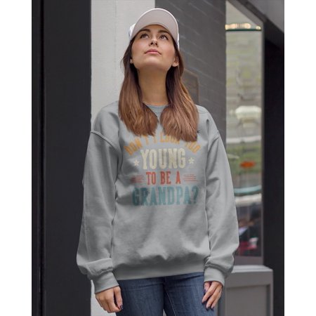Dont I Look Too Young to Be A Grandpa Fathers Day Papa Crewneck Sweatshirt