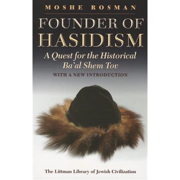 Pre-Owned Littman Library of Jewish Civilization: LITTMAN Founder of Hasidism: A Quest for the Historical Ba'al Shem Tov, 2nd Edition (Paperback)