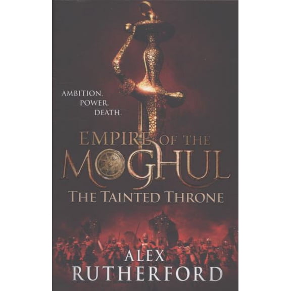 Empire of the Moghul: The Tainted Throne (Paperback) by Alex Rutherford