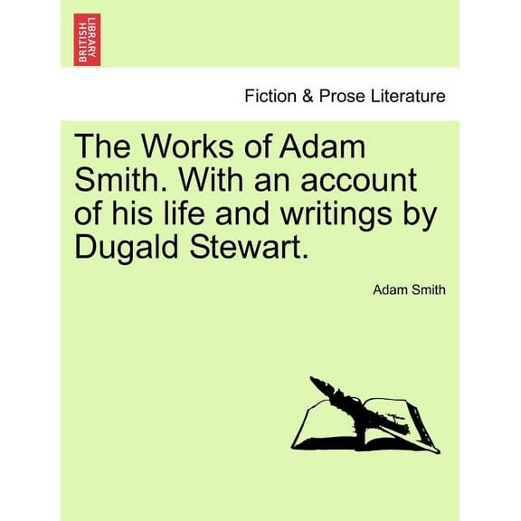 The Works of Adam Smith. With an account of his life and writings by Dugald Stewart. Vol. III. (Paperback)
