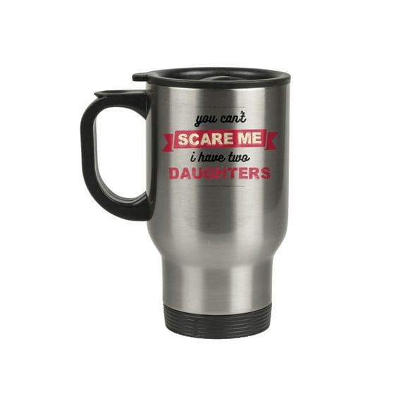 Funny Dad Travel Mug – “You Can’t Scare Me, I Have Two Daughters” 14 oz Stainless Steel Cup Gift