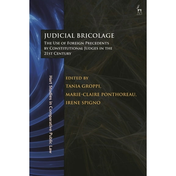 Hart Studies in Comparative Public Law Judicial Bricolage: The Use of Foreign Precedents by Constitutional Judges in the 21st Century, (Hardcover)