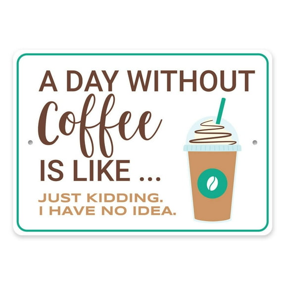 Aluminum Sign 8 x 12 inch - A Day Without Coffee Metal Sign