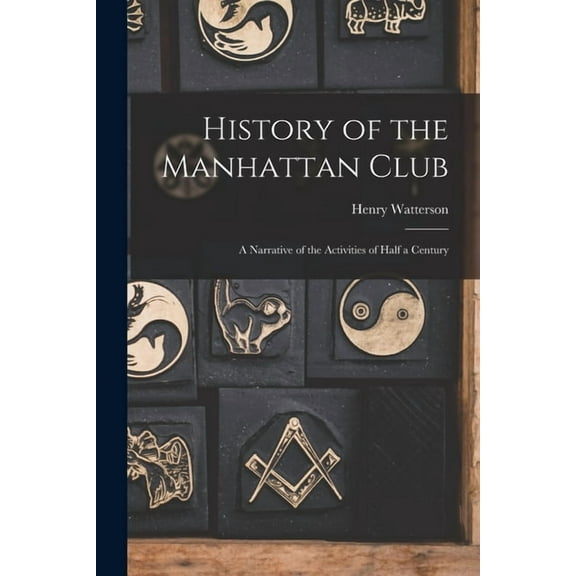 History of the Manhattan Club; a Narrative of the Activities of Half a Century (Paperback)