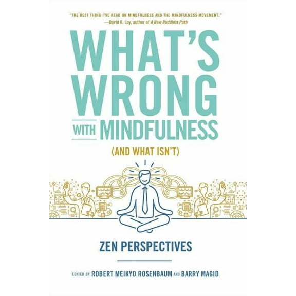 What's Wrong with Mindfulness (And What Isn't) : Zen Perspectives (Paperback)