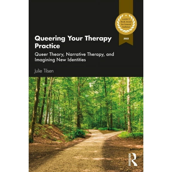 Queering Your Therapy Practice: Queer Theory, Narrative Therapy, and Imagining New Identities, (Paperback)