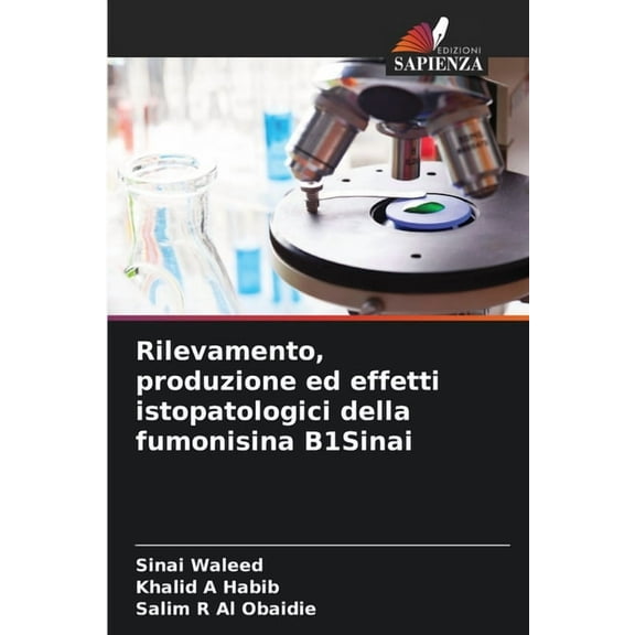 Rilevamento, produzione ed effetti istopatologici della fumonisina B1Sinai, (Paperback)