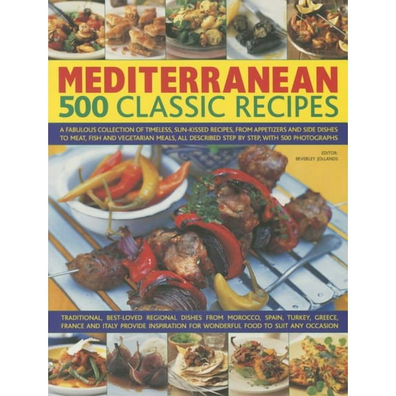 Mediterranean: 500 Classic Recipes : A Fabulous Collection Of Timeless, Sun-Kissed Recipes, From Appetizers And Side Dishes To Meat, Fish And Vegetarian Meals, All Described Step By Step, With 500 Photographs (Paperback)