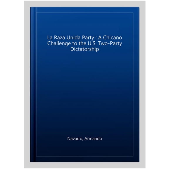 Pre-Owned La Raza Unida Party: A Chicano Challenge to the U.S. Two-party Dictatorship Paperback
