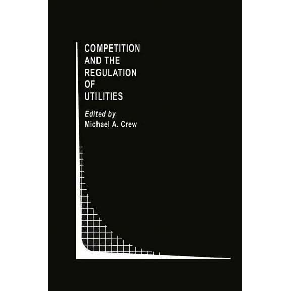 Topics in Regulatory Economics and Polic Competition and the Regulation of Utilities, Book 7, (Paperback)