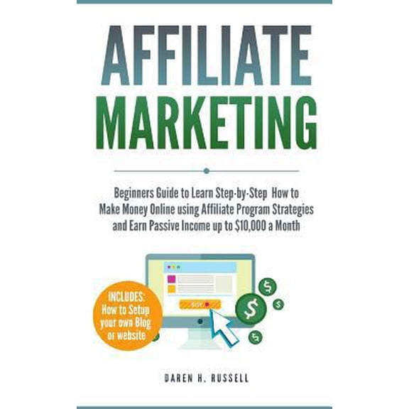 Pre-Owned Affiliate Marketing: Beginners Guide to Learn Step-by-Step How to Make Money Online using Affiliate Program Strategies and Earn Passive Inc (Paperback) 1727881656 9781727881653